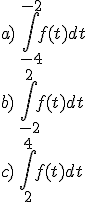 a)\,\int_{-4}^{-2}f(t)dt\\b)\,\int_{-2}^{2}f(t)dt\\c)\,\int_{2}^{4}f(t)dt